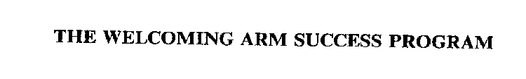 THE WELCOMING ARM SUCCESS PROGRAM