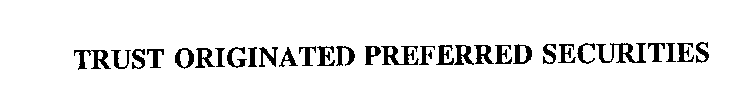 TRUST ORIGINATED PREFERRED SECURITIES