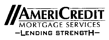 AMERICREDIT MORTGAGE SERVICES -LENDING STRENGTH-