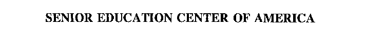 SENIOR EDUCATION CENTER OF AMERICA