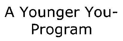 A YOUNGER YOU - PROGRAM