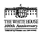 THE WHITE HOUSE 200TH ANNIVERSARY CELEBRATING FREEDOM AND DEMOCRACY