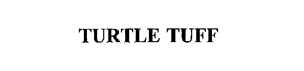 TURTLE TUFF