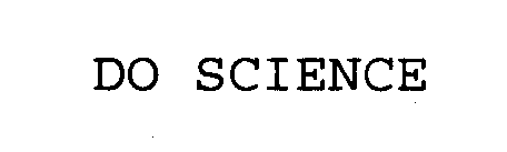 DO SCIENCE