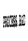 PROCESS R&D
