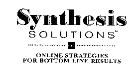 SYNTHESIS SOLUTIONS ONLINE STRATEGIES FOR BOTTOM LINE RESULTS