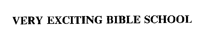 VERY EXCITING BIBLE SCHOOL