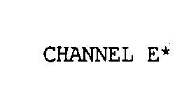 CHANNEL E*