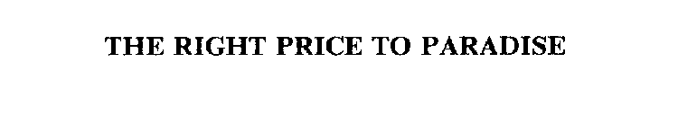 THE RIGHT PRICE TO PARADISE