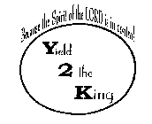 YIELD 2 THE KING BECAUSE THE SPIRIT OF THE LORD IS IN CONTROL