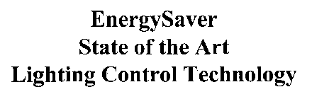 ENERGYSAVER STATE OF THE ART LIGHTING CONTROL TECHNOLOGY