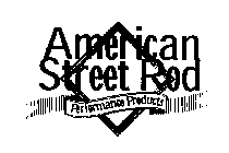 AMERICAN STREET ROD PERFORMANCE PRODUCTS