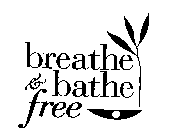 BREATHE AND BATHE FREE