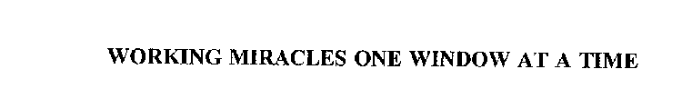 WORKING MIRACLES ONE WINDOW AT A TIME