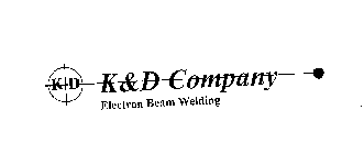 K D  K&D COMPANY ELECTRON BEAM WELDING