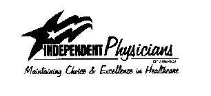 INDEPENDENT PHYSICIANS OF AMERICA MAINTAINING CHOICE & EXCELLENCE IN HEALTHCARE