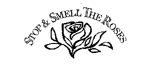 STOP & SMELL THE ROSES