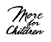 MORE FOR CHILDREN