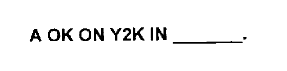 A OK ON Y2K IN