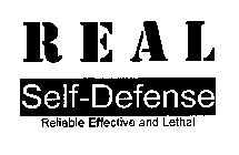 REAL SELF-DEFENSE RELIABLE EFFECTIVE AND LETHAL