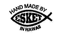 HAND MADE BY ESKET IN HAWAII