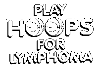 PLAY HOOPS FOR LYMPHOMA