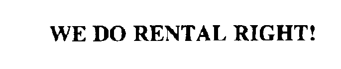 WE DO RENTAL RIGHT!