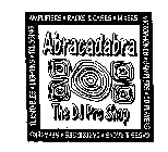 ABRACADABRA THE DJ PRO SHOP AMPLIFIERS RACKS & CASES MIXERS MICROPHONES SAMPLERS CD PLAYERS CASES & RACKS CARTRIDGES SPEAKERS TURNTABLES LIGHTING TRUSSING