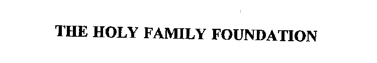 THE HOLY FAMILY FOUNDATION