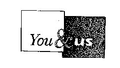 YOU & US