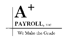 A+ PAYROLL, LLC WE MAKE THE GRADE
