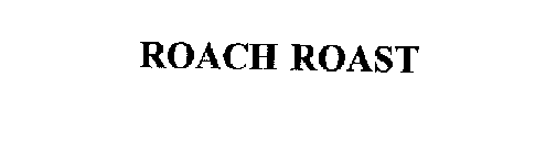 ROACH ROAST