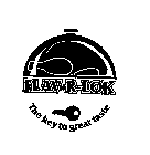 FLAV-R-LOK THE KEY TO GREAT TASTE