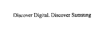 DISCOVER DIGITAL.  DISCOVER SAMSUNG