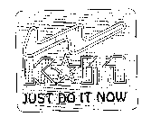 KM JUST DO IT NOW