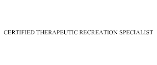 CERTIFIED THERAPEUTIC RECREATION SPECIALIST