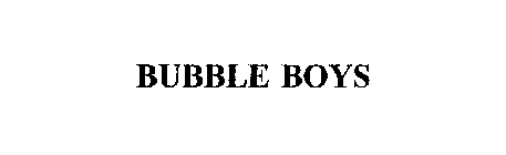 BUBBLE BOYS