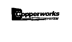 COPPERWORKS SYSTEM