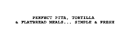 PERFECT PITA, TORTILLA & FLATBREAD MEALS... SIMPLE & FRESH