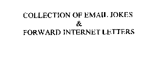 COLLECTION OF EMAIL JOKES & FORWARD INTERNET LETTERS