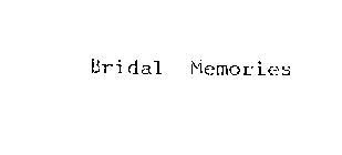 BRIDAL MEMORIES
