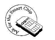 ASK FOR THE SMART CHIP