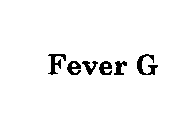 FEVER G