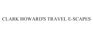 CLARK HOWARD'S TRAVEL E-SCAPES