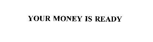 YOUR MONEY IS READY