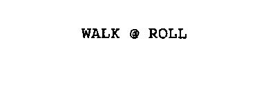 WALK @ ROLL