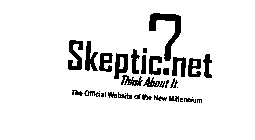 SKEPTIC.NET THINK ABOUT IT OFFICIAL WEBSITE OF THE NEW MILLENNIUM