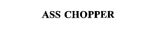 ASS CHOPPER