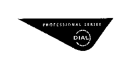 PROFESSIONAL SERIES DIAL
