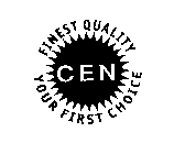 C.E.N. FINEST QUALITY YOUR FIRST CHOICE
